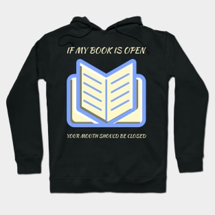 If my book is open your mouth should be closed Hoodie